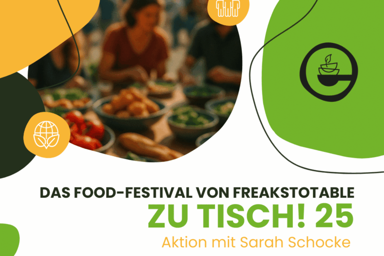 ZU TISCH! 25 – Das Food-Festival von freakstotable